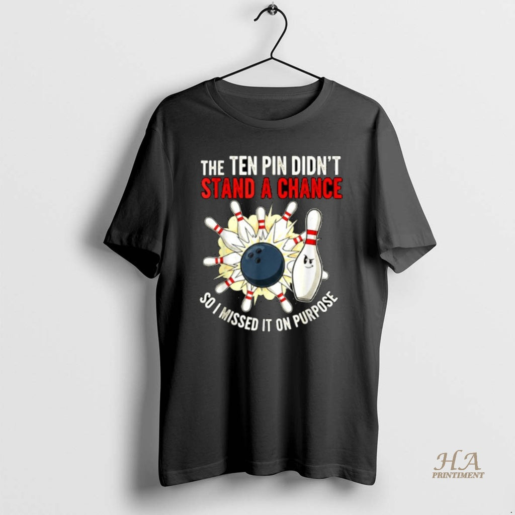 Official The Ten Pin Didnt Stand Chance So Missed It On Purpose Bowling Shirt Hoodie Sweatshirt | PurePodTees.com