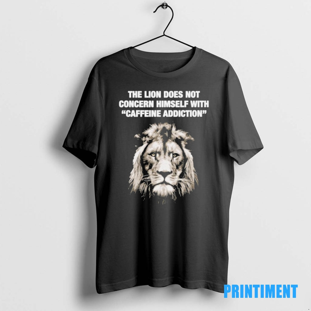 Official The Lion Does Not Concern Himself With Caffeine Addiction Tee Sweater