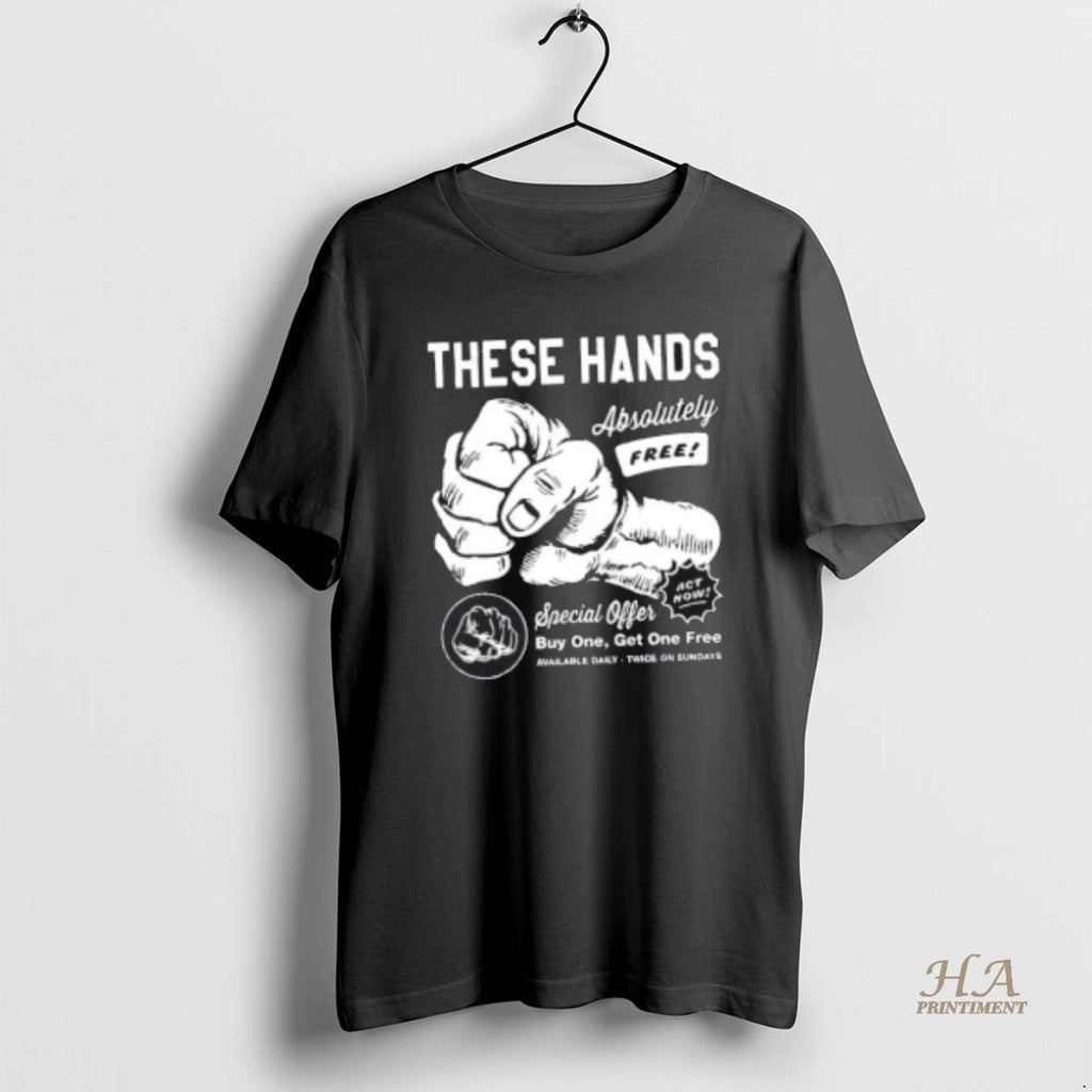 Official These Hands Absolutely Free Special Offer Buy One Get One Free Shirt Hoodie Sweatshirt | PurePodTees.com