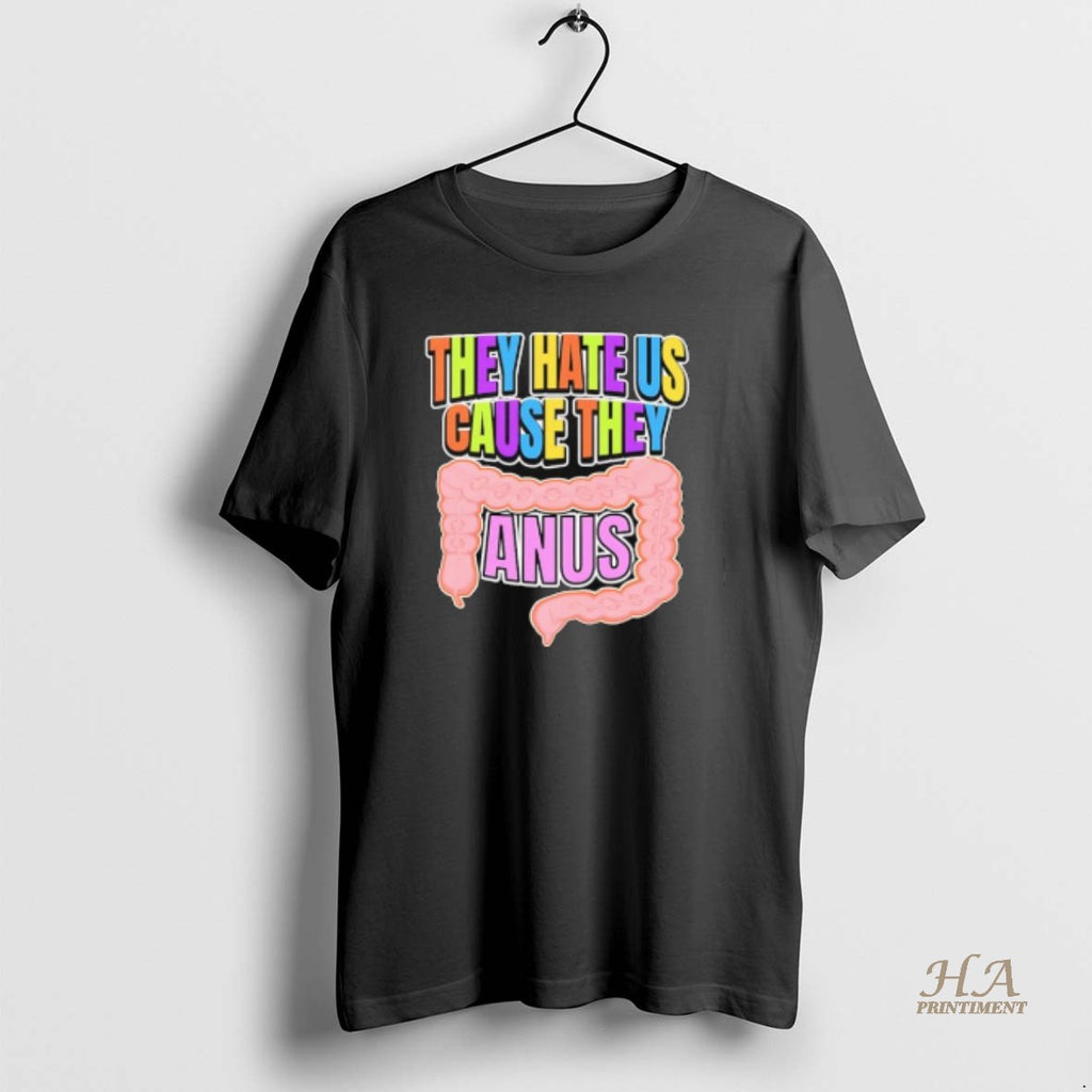 Official They Hate Us Cause They Anus Shirt Hoodie Sweatshirt | PurePodTees.com