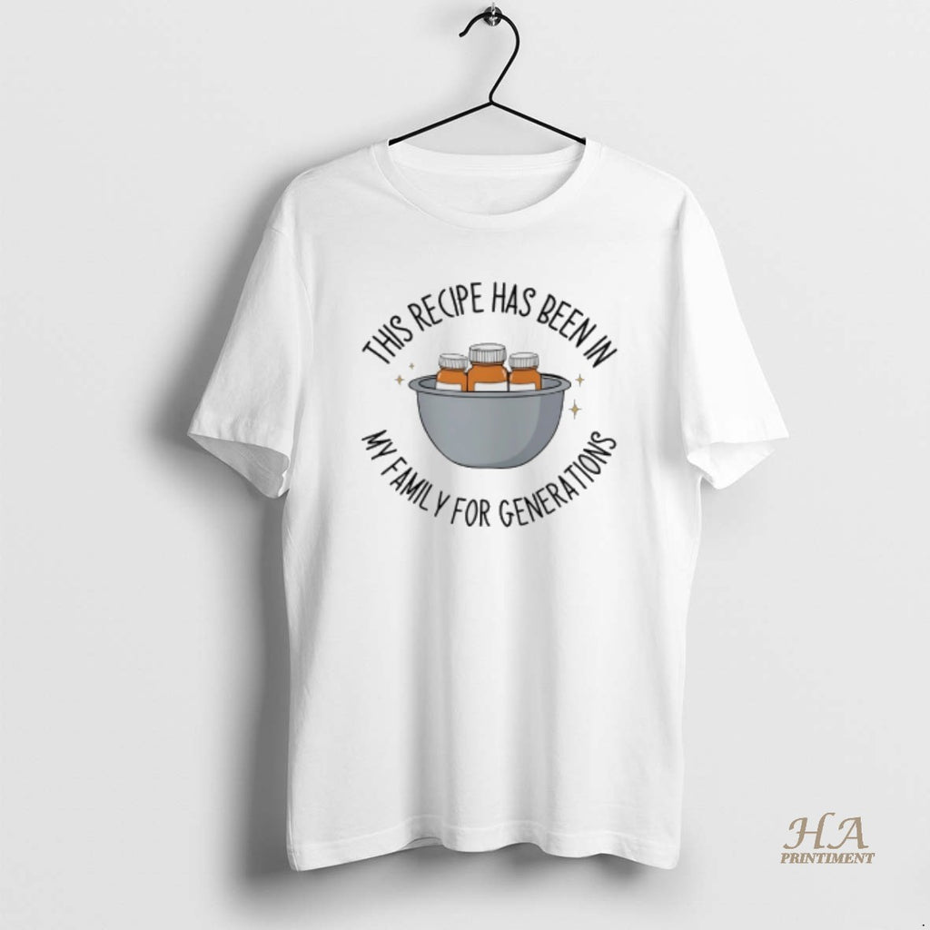 Official This Recipe Has Been In My Family For Generations Shirt Hoodie Sweatshirt | PurePodTees.com