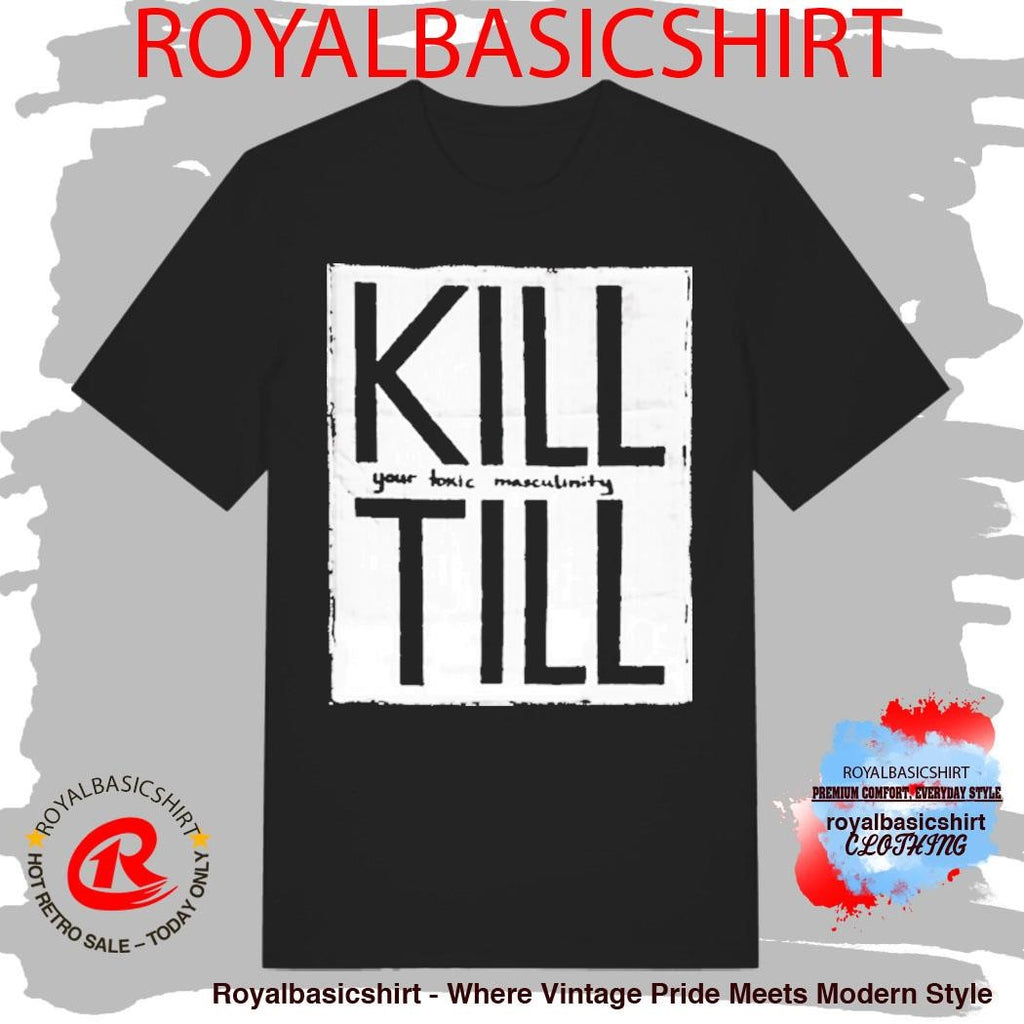 Till Lindemann Kill Till Your Toxic Masculinity Rammstein Shirt