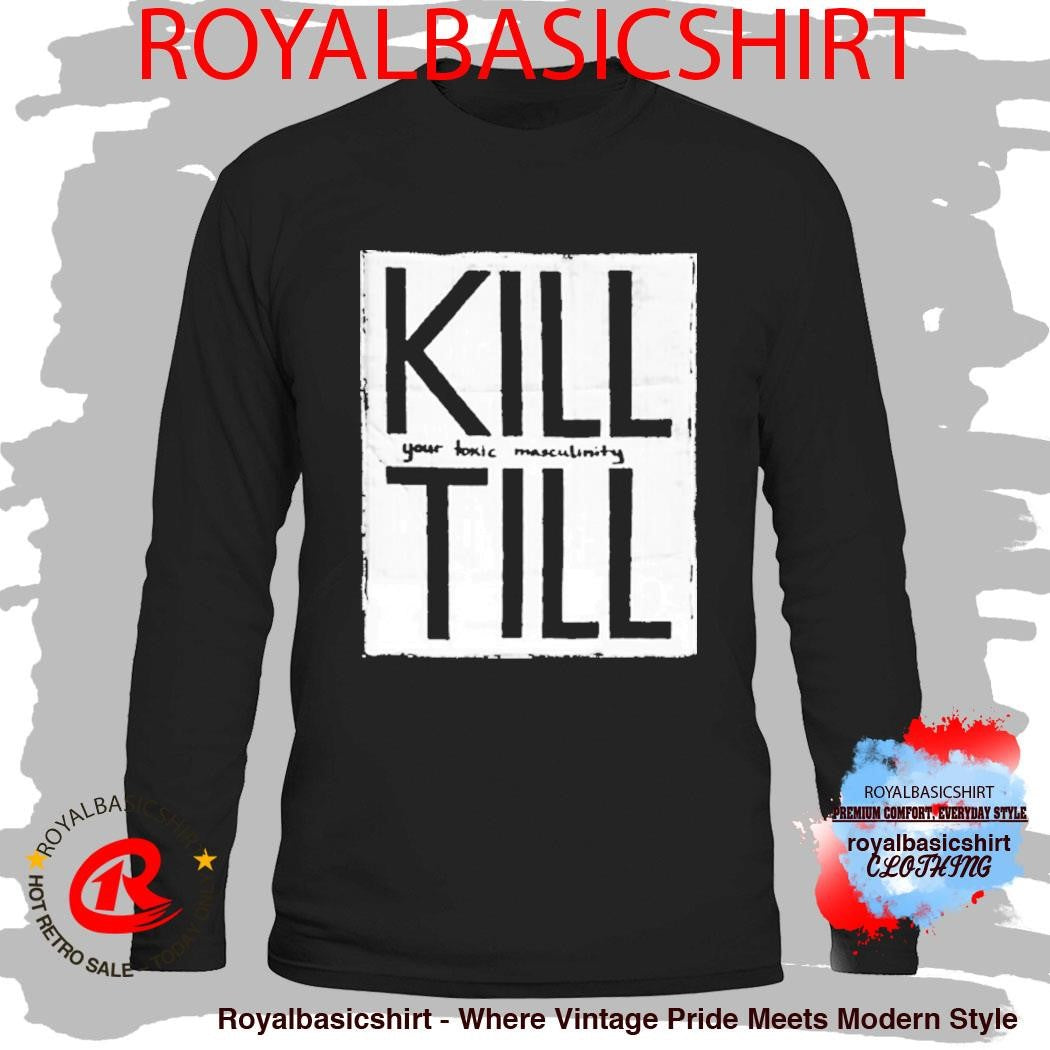 Till Lindemann Kill Till Your Toxic Masculinity Rammstein Shirt