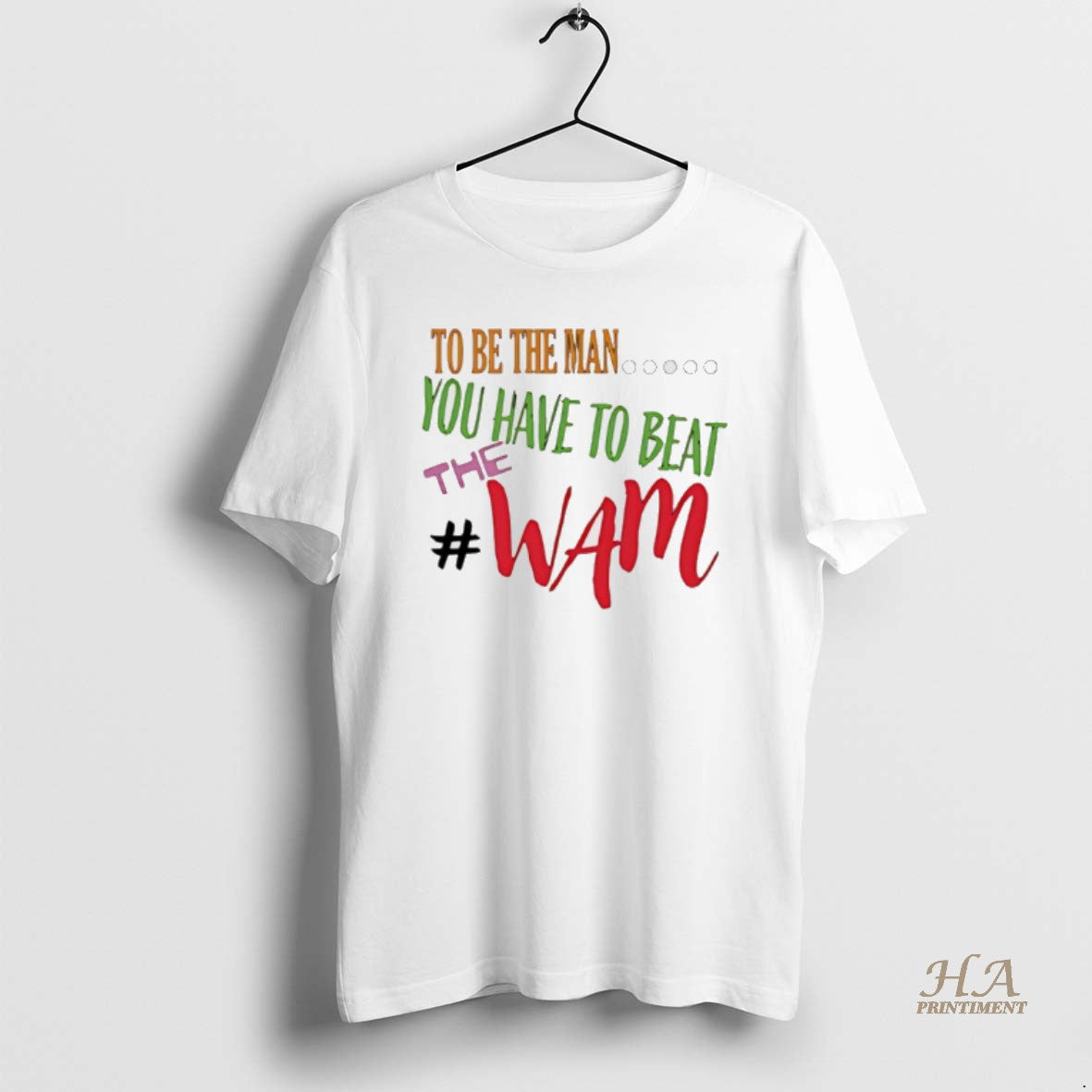 Official To Be The Man You Have To Beat The Wam Shirt Hoodie Sweatshirt | PurePodTees.com