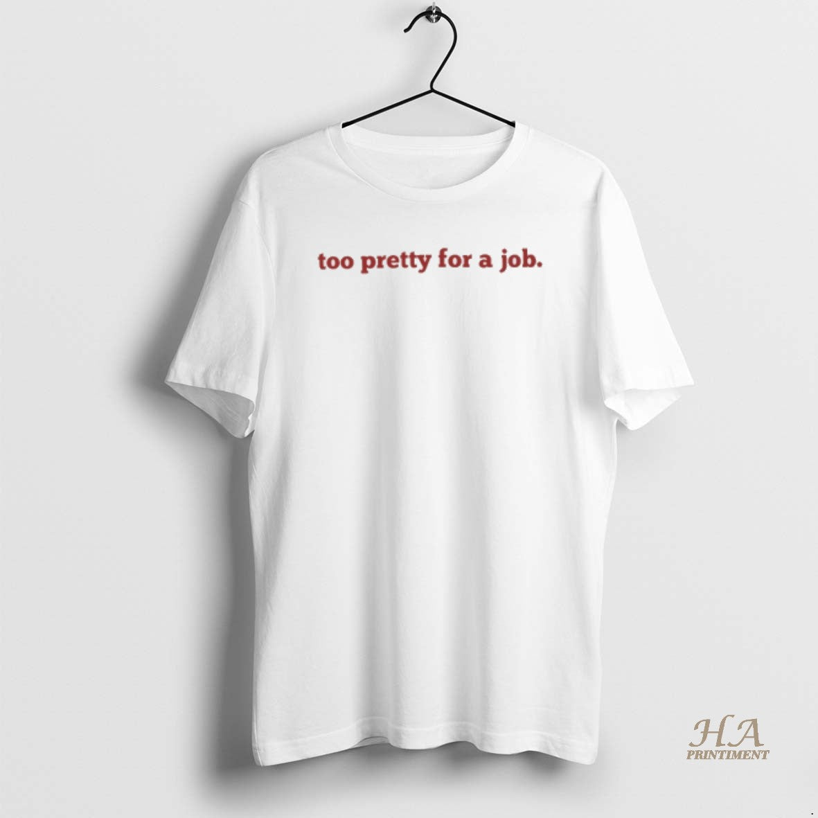 Official Too Pretty For A Job Shirt Hoodie Sweatshirt | PurePodTees.com