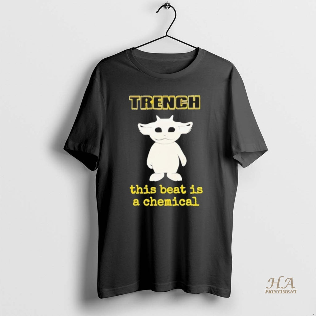 Official Trench This Beat Is A Chemical Shirt Hoodie Sweatshirt | PurePodTees.com