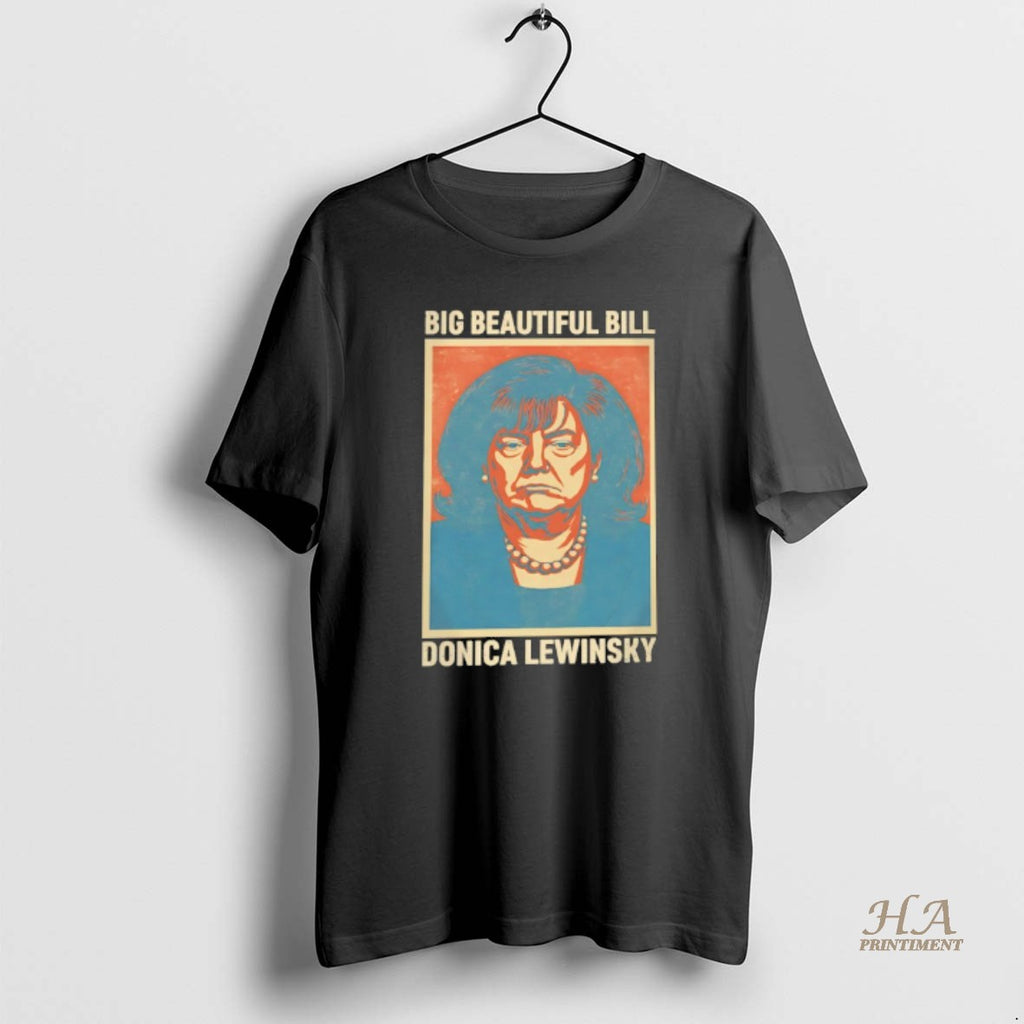 Official Trump Big Beautiful Bill Donica Lewinsky Shirt Hoodie Sweatshirt | PurePodTees.com