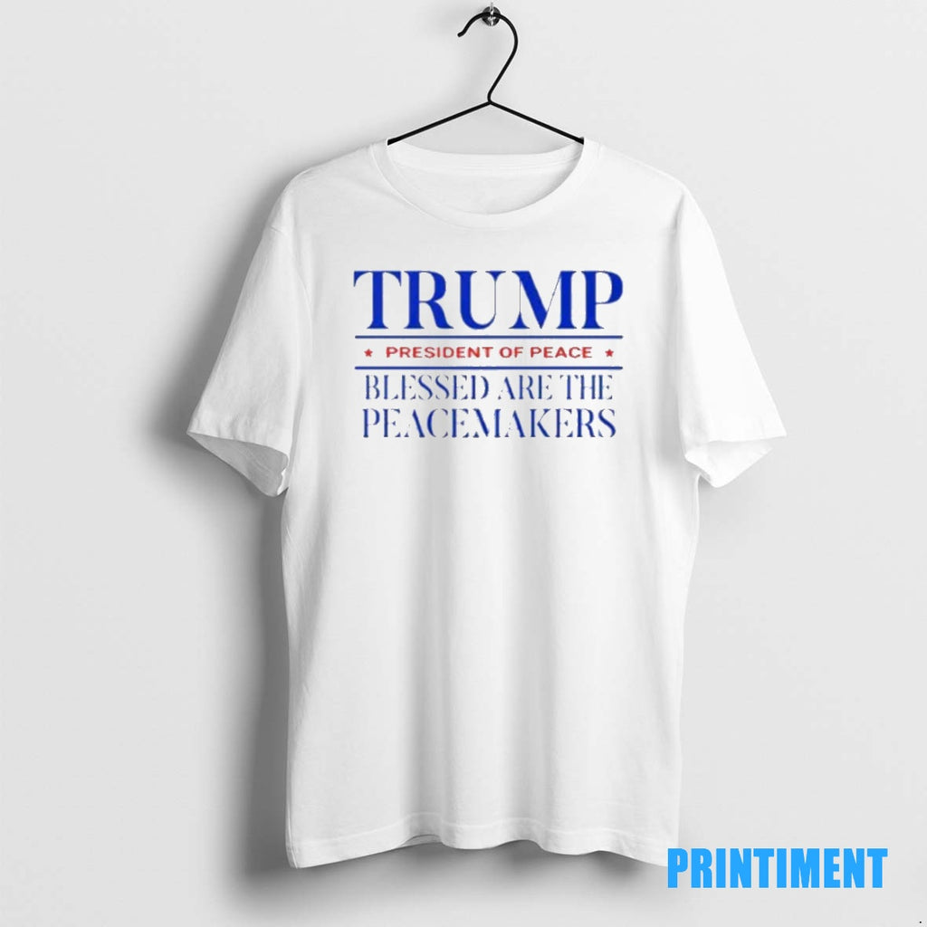Official Trump President Of Peace Blessed Are The Peacemakers Tee Sweater