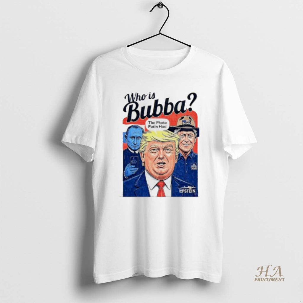 Official Trump Who Is Bubba The Photo Putin Has Shirt Hoodie Sweatshirt | PurePodTees.com