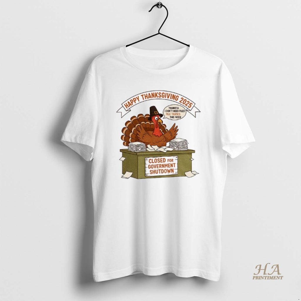 Official Turkey Happy Thanksgiving 2025 Thankful I Dont Need Filed File Taxes This Week Closed Shirt Hoodie Sweatshirt