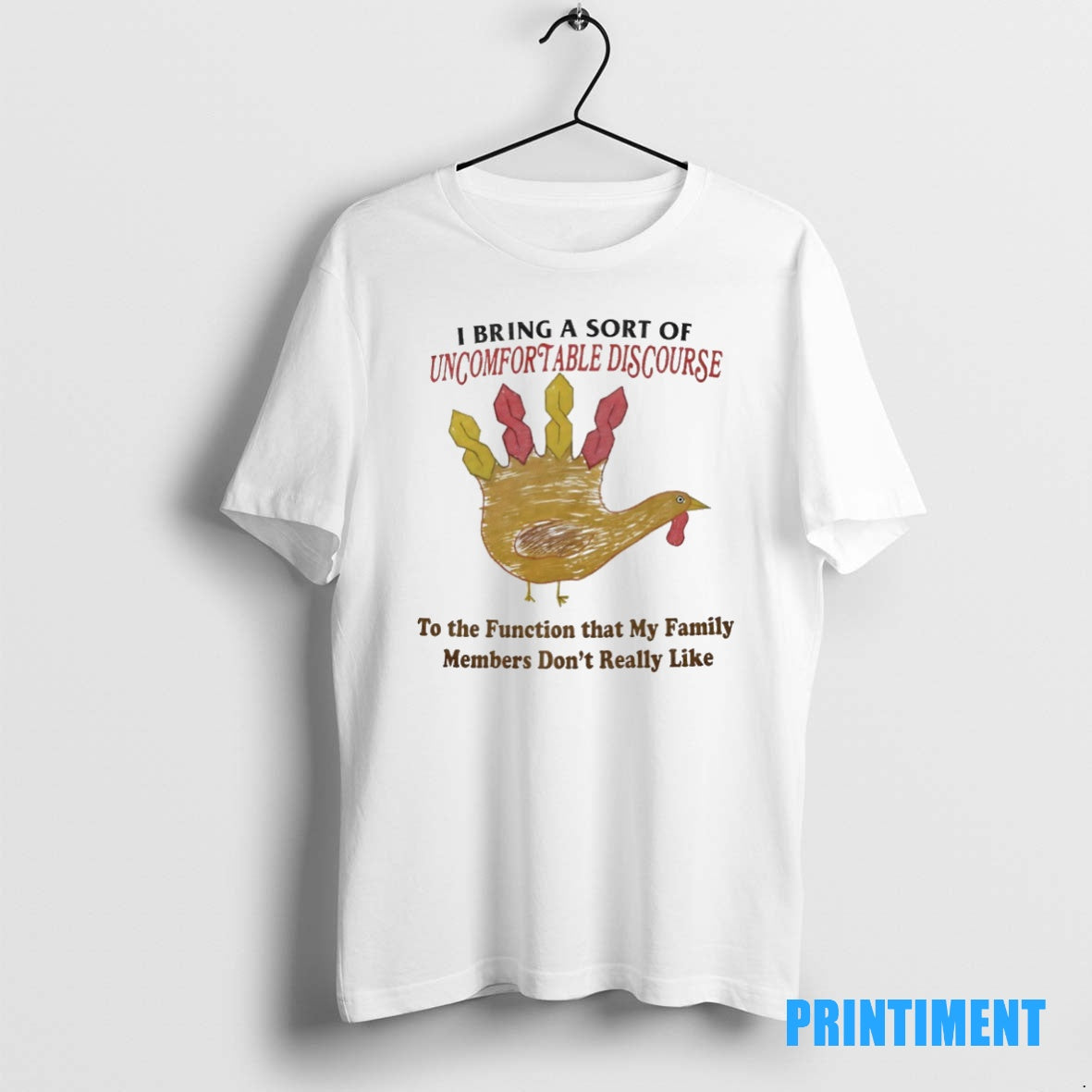 Official Turkey I Bring A Sort Of Uncomfortable Discourse To The Function That My Family Shirt Hoodie Sweatshirt