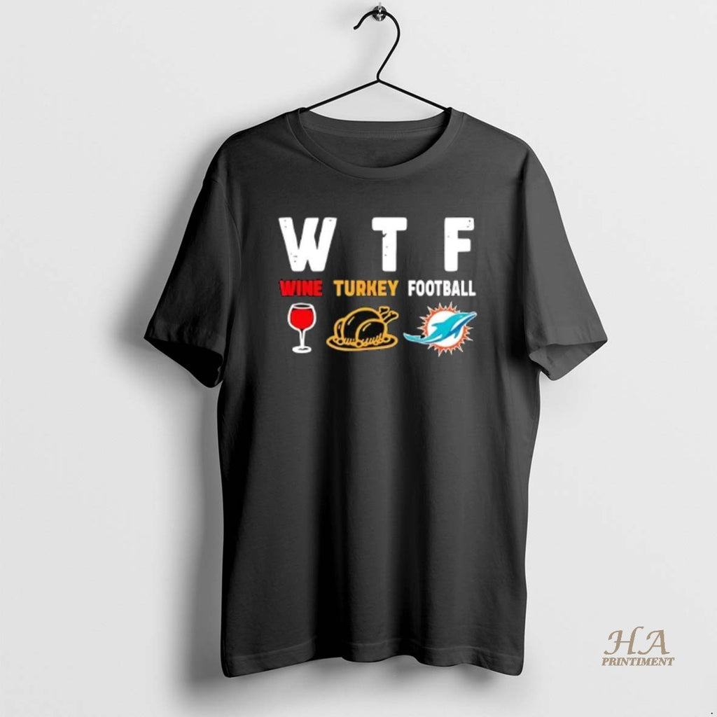 Official Wtf Wine Turkey Miami Dolphins Football Shirt Hoodie Sweatshirt | PurePodTees.com