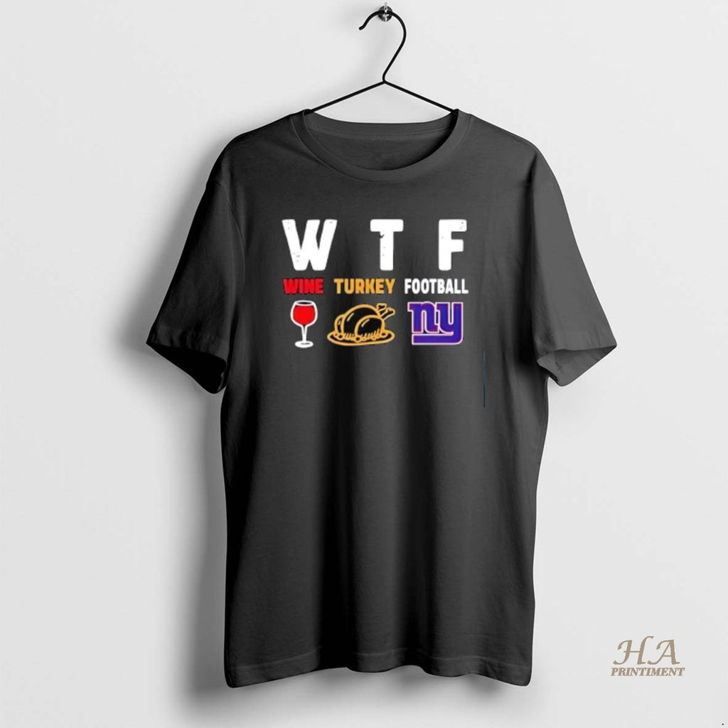 Official Wtf Wine Turkey New York Giants Football Shirt Hoodie Sweatshirt | PurePodTees.com