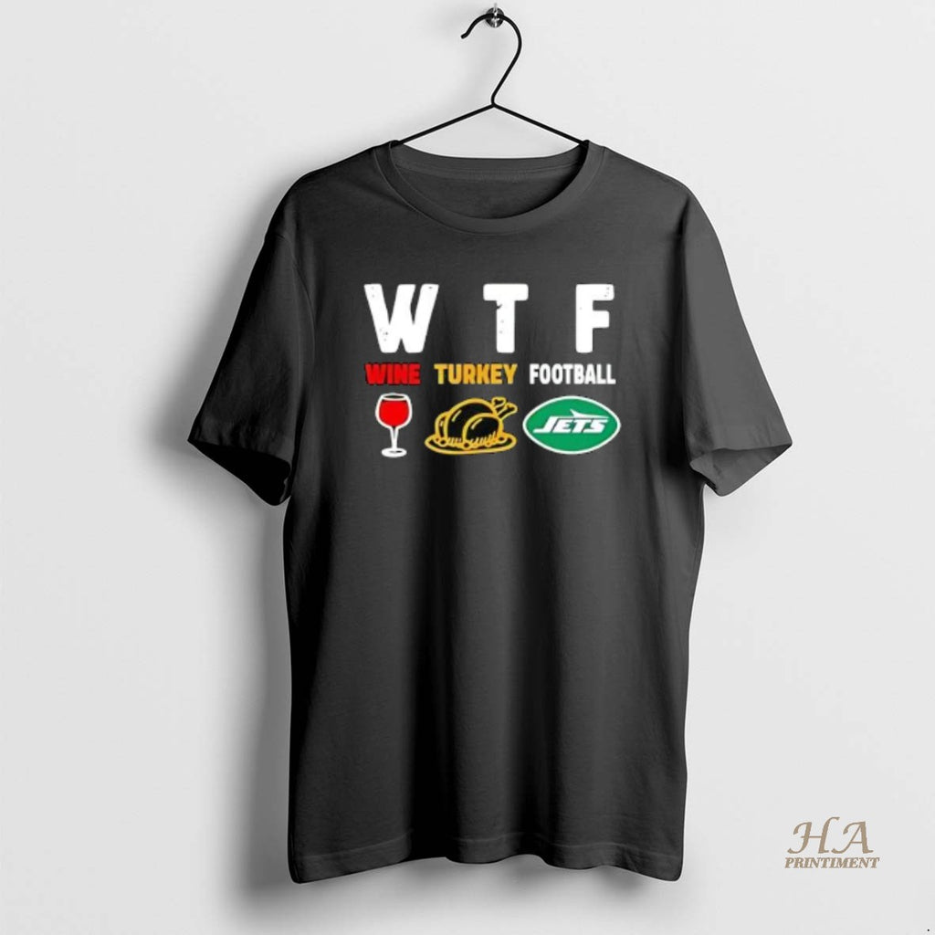 Official Wtf Wine Turkey New York Jets Football Shirt Hoodie Sweatshirt | PurePodTees.com