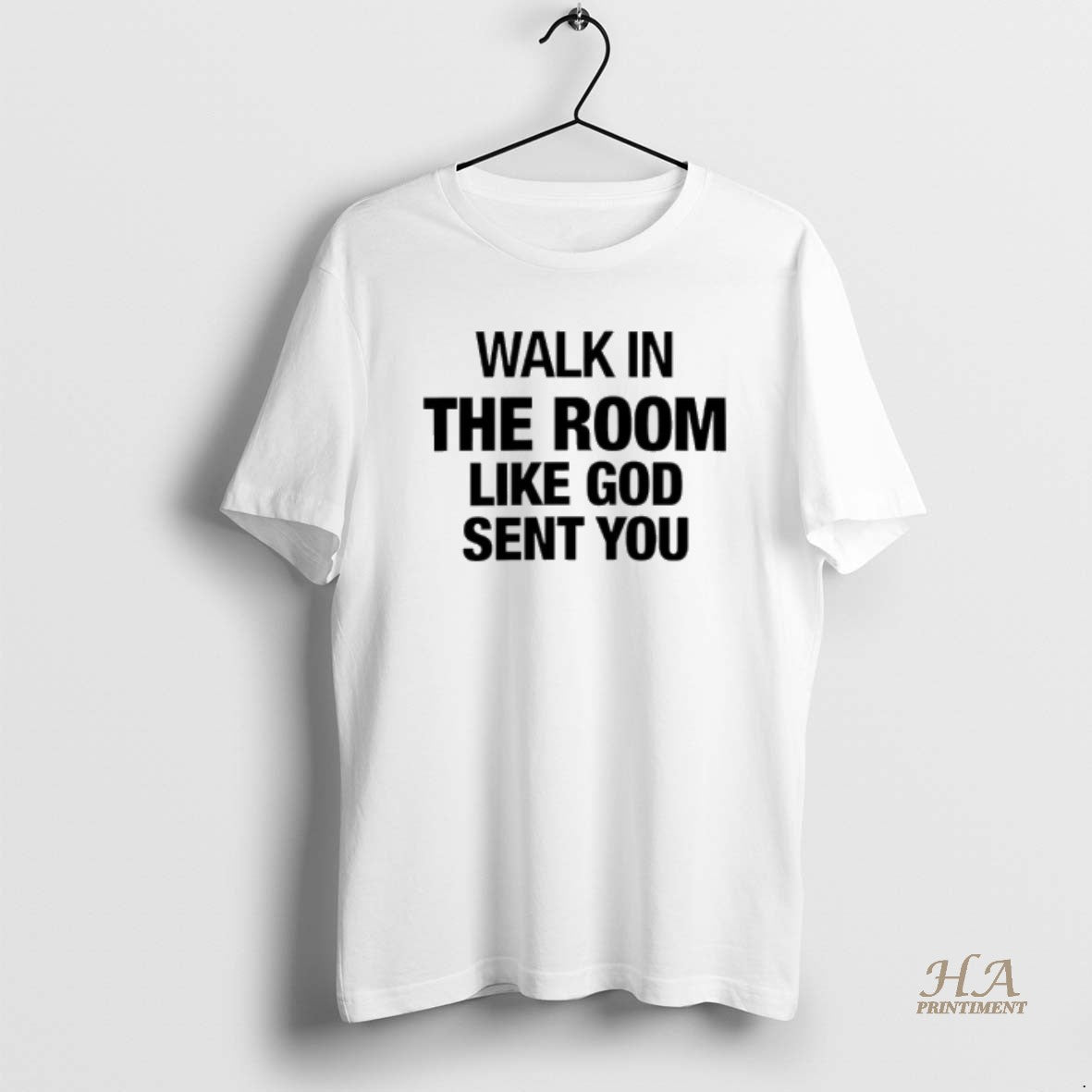 Official Walk In The Room Like God Sent You Shirt Hoodie Sweatshirt | PurePodTees.com