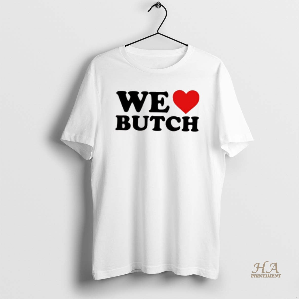 Official We Love Butch Shirt Hoodie Sweatshirt | PurePodTees.com