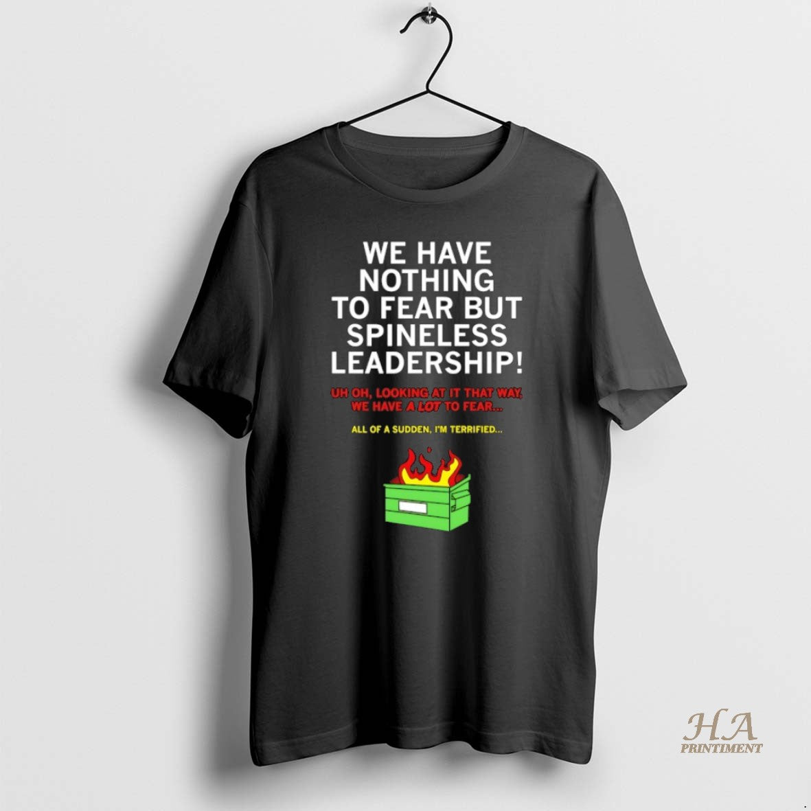 Official We Have Nothing To Fear But Spineless Leadership Shirt Hoodie Sweatshirt | PurePodTees.com