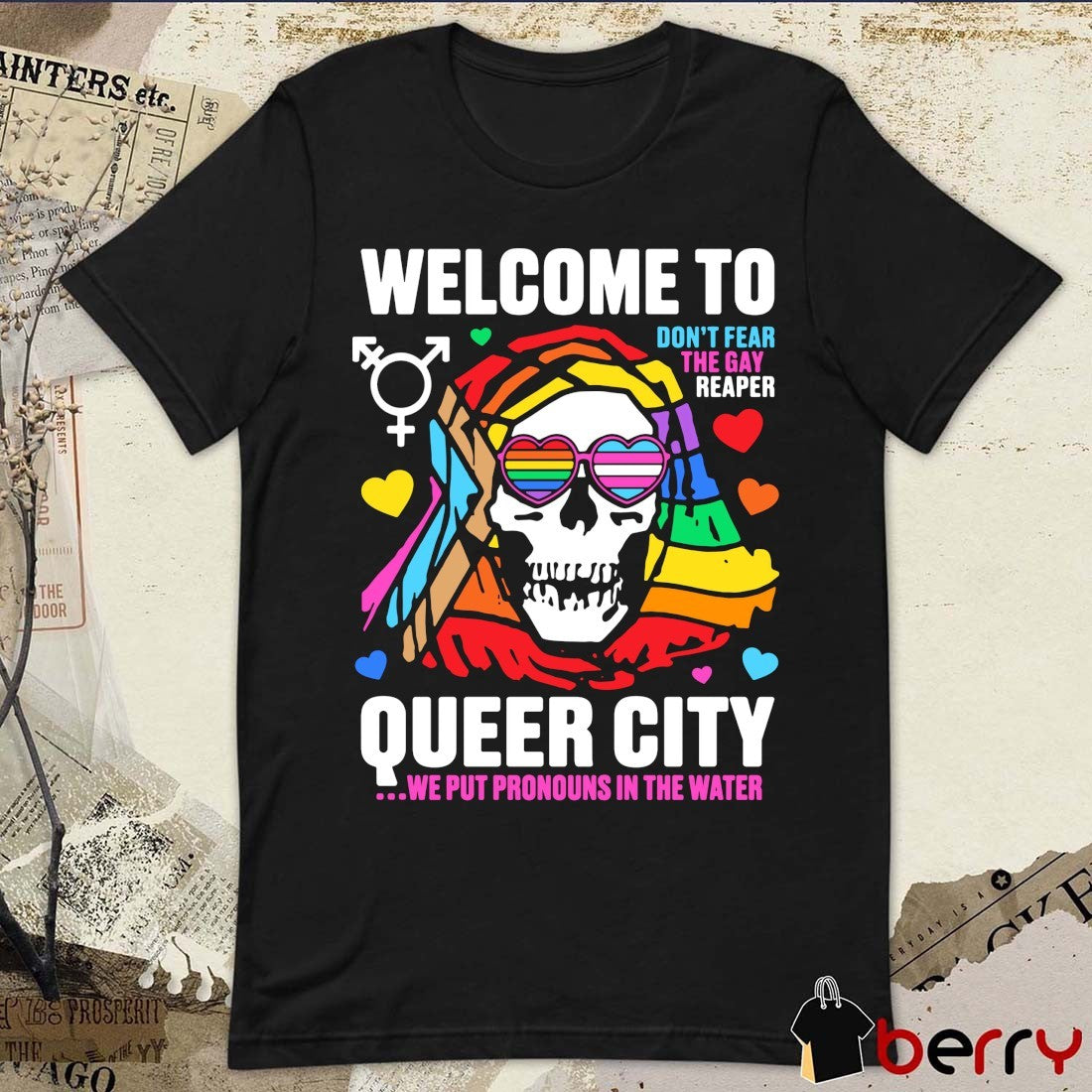 Welcome to Queer City Don’t Fear The Gay Reaper Queer City We Put Pronouns In The Water t-shirt