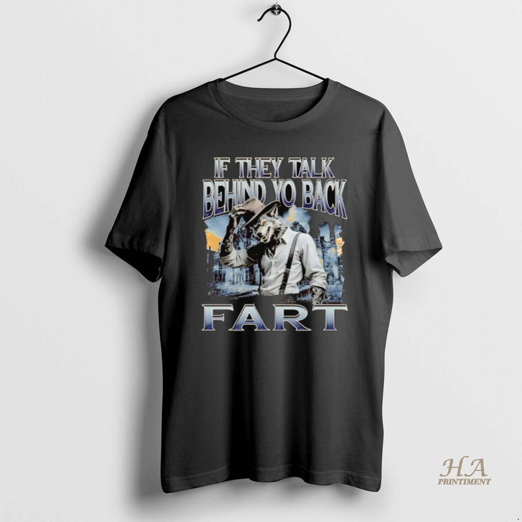 Official Werewolf If They Talk Behind Yo Back Fart Shirt Hoodie Sweatshirt | PurePodTees.com