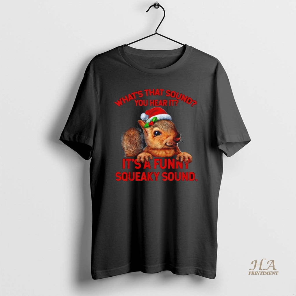Official What That Sound You Hear It Its A Funny Squeaky Christmas Squirrel Shirt Hoodie Sweatshirt | PurePodTees.com