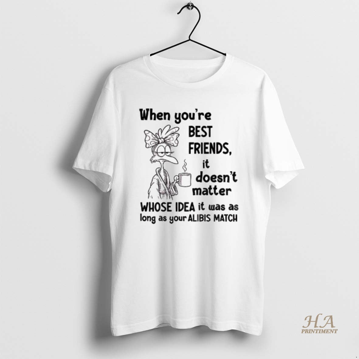 Official When Youre Best Friends It Doesnt Matter Whose Idea It Was As Long As Shirt Hoodie Sweatshirt | PurePodTees.com