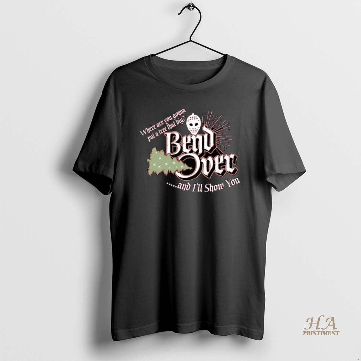 Official Where Are You Gonna Put A Tree That Big Bend Over And Ill Show Shirt Hoodie Sweatshirt | PurePodTees.com