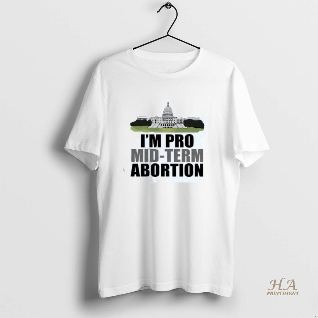 Official White House Im Pro Mid Term Abortion Shirt Hoodie Sweatshirt | PurePodTees.com