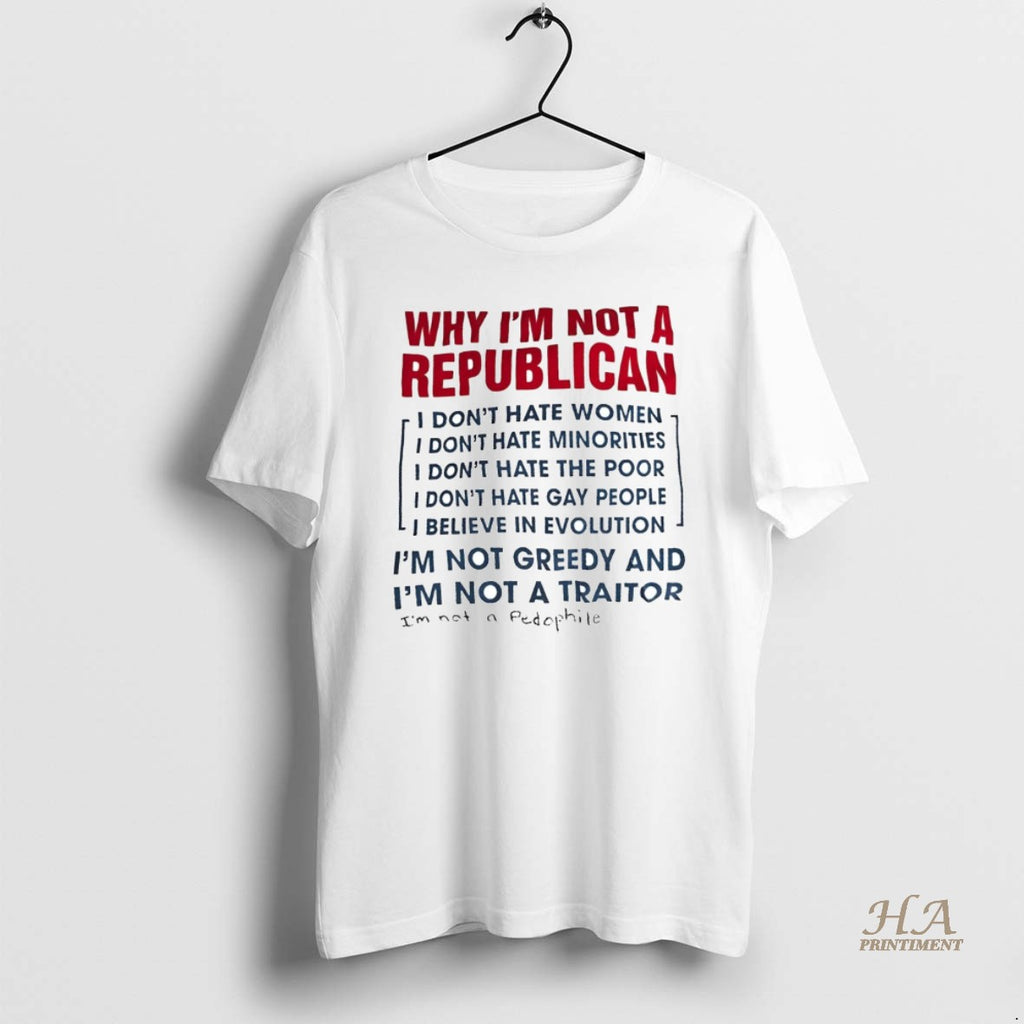 Official Why Im Not A Republican Im Not Greedy And Im Not A Traitor Shirt Hoodie Sweatshirt | PurePodTees.com