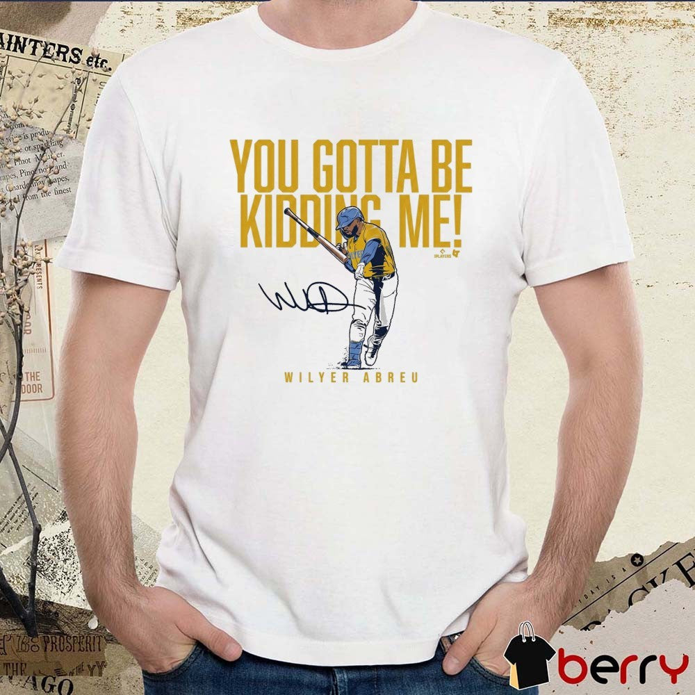 Wilyer Abreu You Gotta Be Kidding Me Boston Red Sox MLB Signature t-shirt