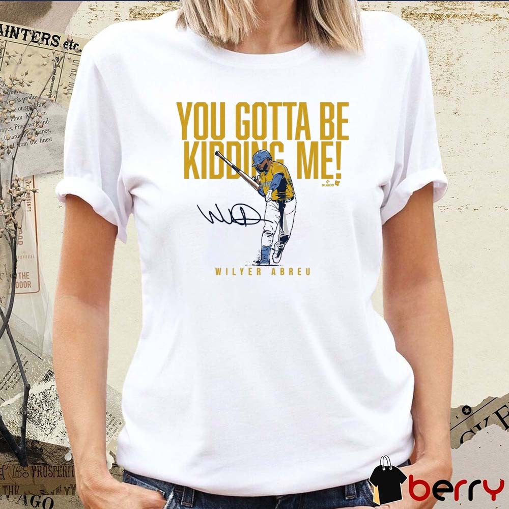 Wilyer Abreu You Gotta Be Kidding Me Boston Red Sox MLB Signature t-shirt