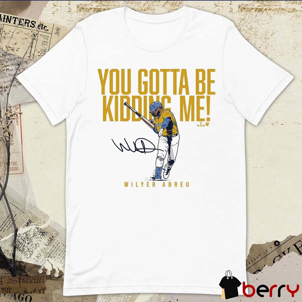 Wilyer Abreu You Gotta Be Kidding Me Boston Red Sox MLB Signature t-shirt