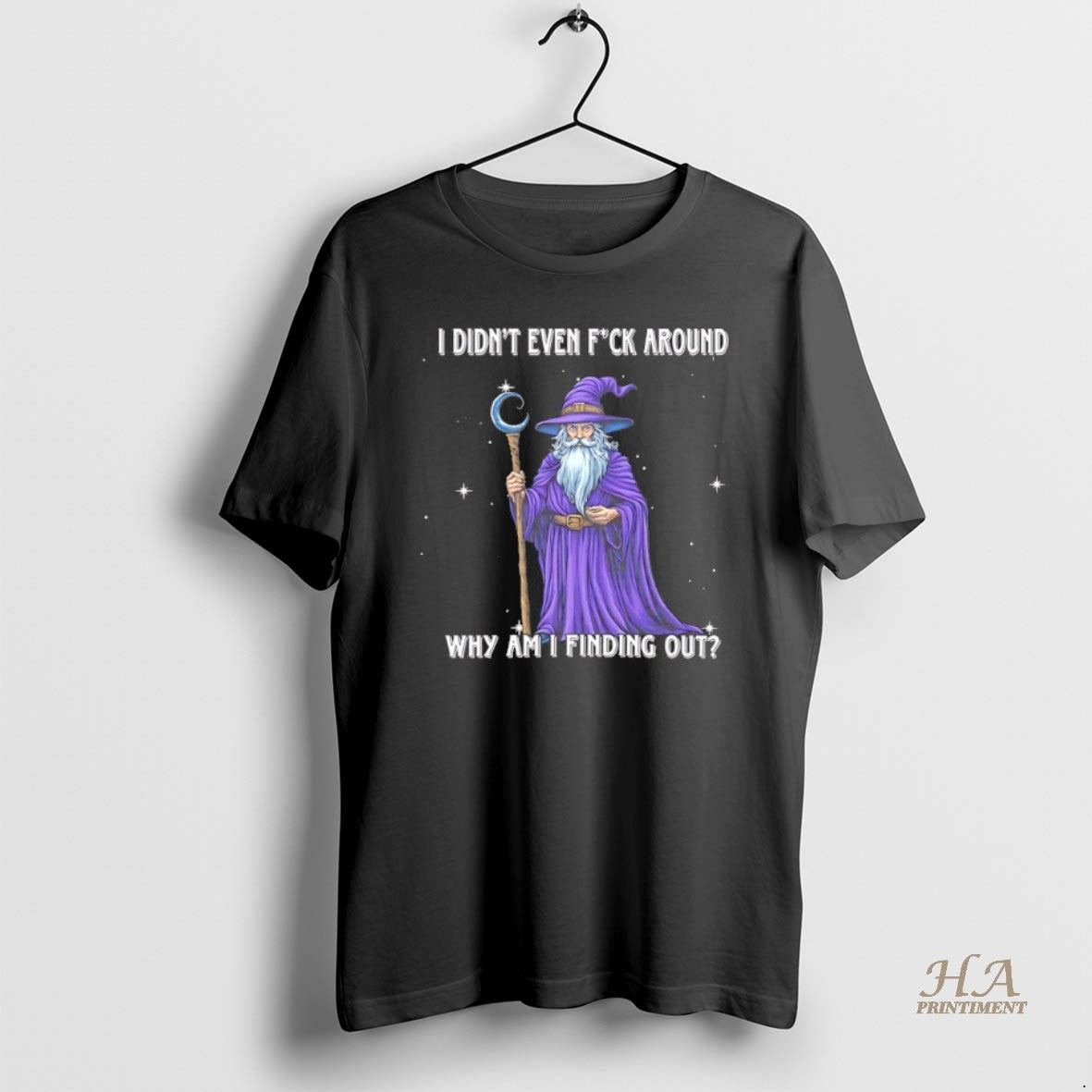 Official Wizard I Didnt Even Fuck Around Why Am I Finding Out Shirt Hoodie Sweatshirt | PurePodTees.com