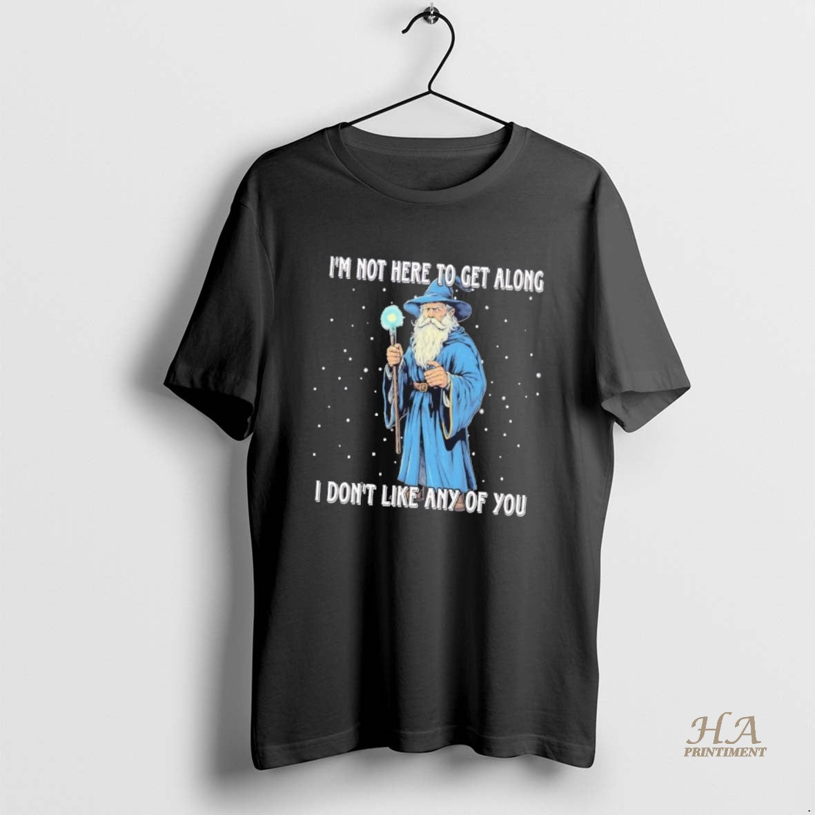 Official Wizard Im Not Here To Get Along I Dont Like Any Of You Shirt Hoodie Sweatshirt | PurePodTees.com