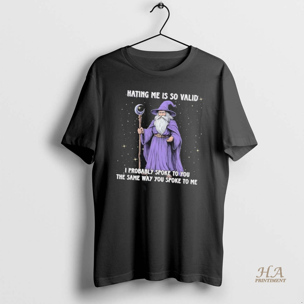 Official Wizard Hating Me Is So Valid I Probably Spoke To You Shirt Hoodie Sweatshirt | PurePodTees.com