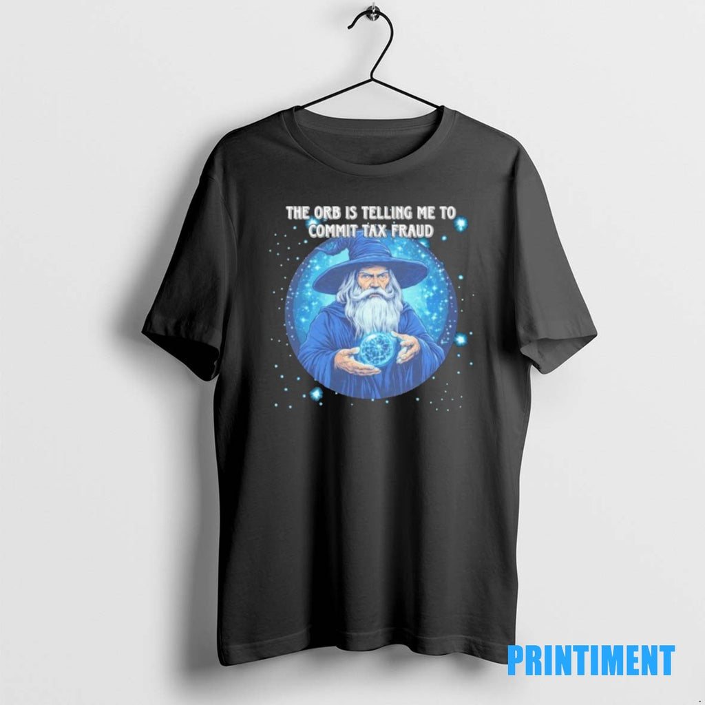 Official Wizard The Orb Is Telling Me To Commit Tax Fraud Tee Sweater