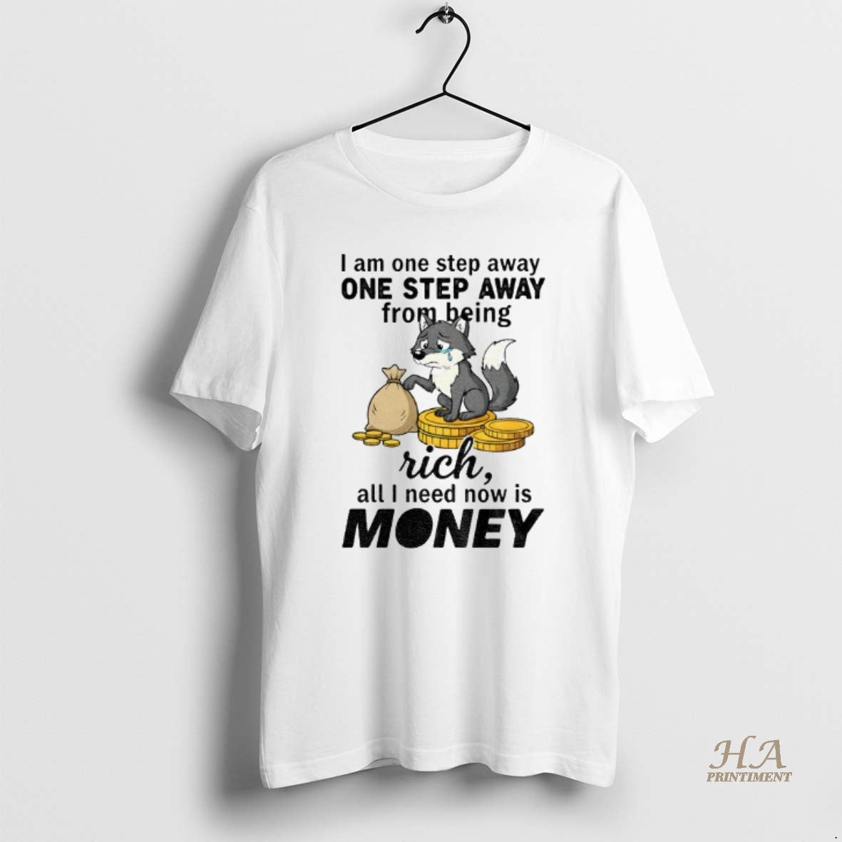 Official Wolf I Am One Step Away One Step Away From Being Rich All Shirt Hoodie Sweatshirt | PurePodTees.com