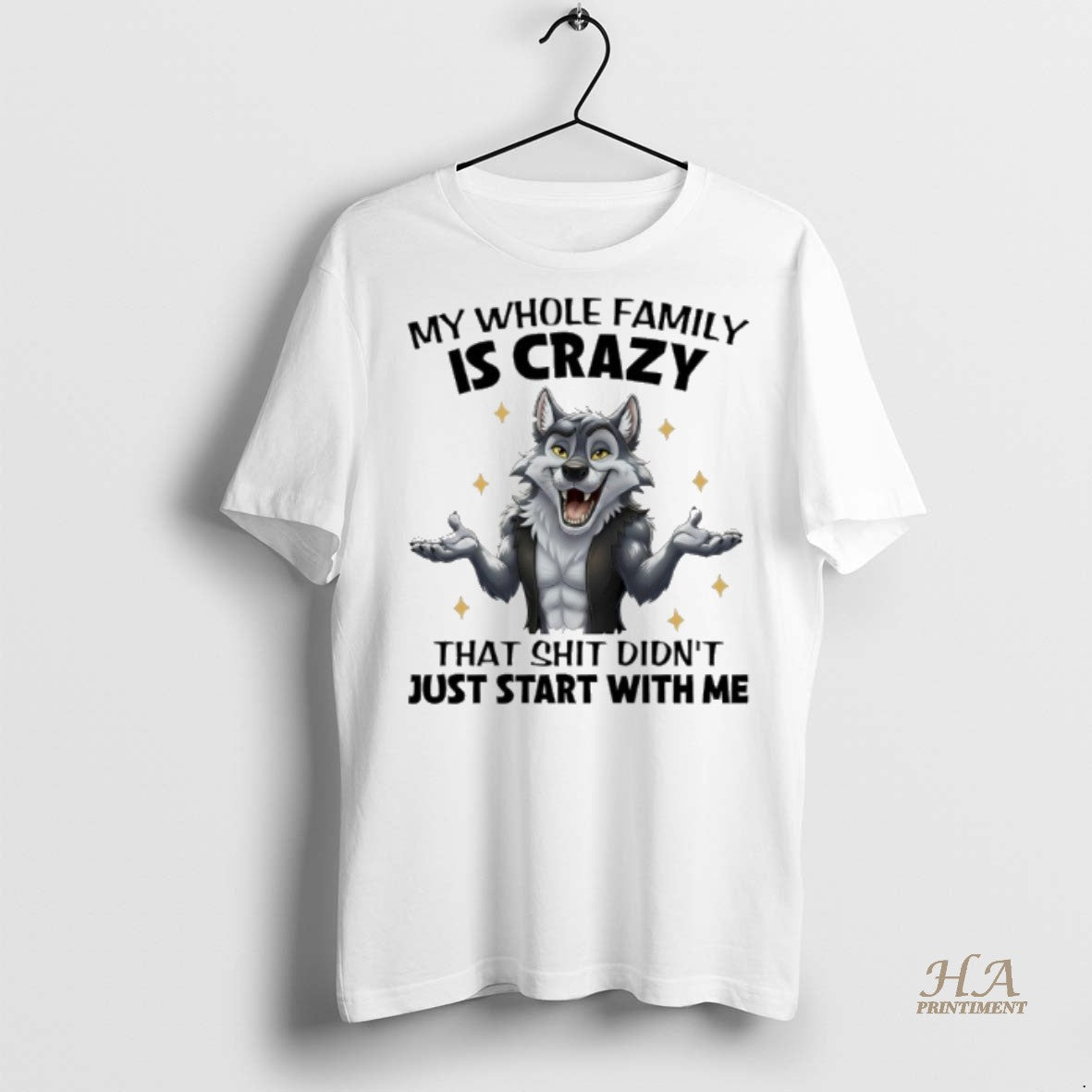 Official Wolf My Whole Family Is Crazy That Shit Didnt Just Start With Me Shirt Hoodie Sweatshirt | PurePodTees.com