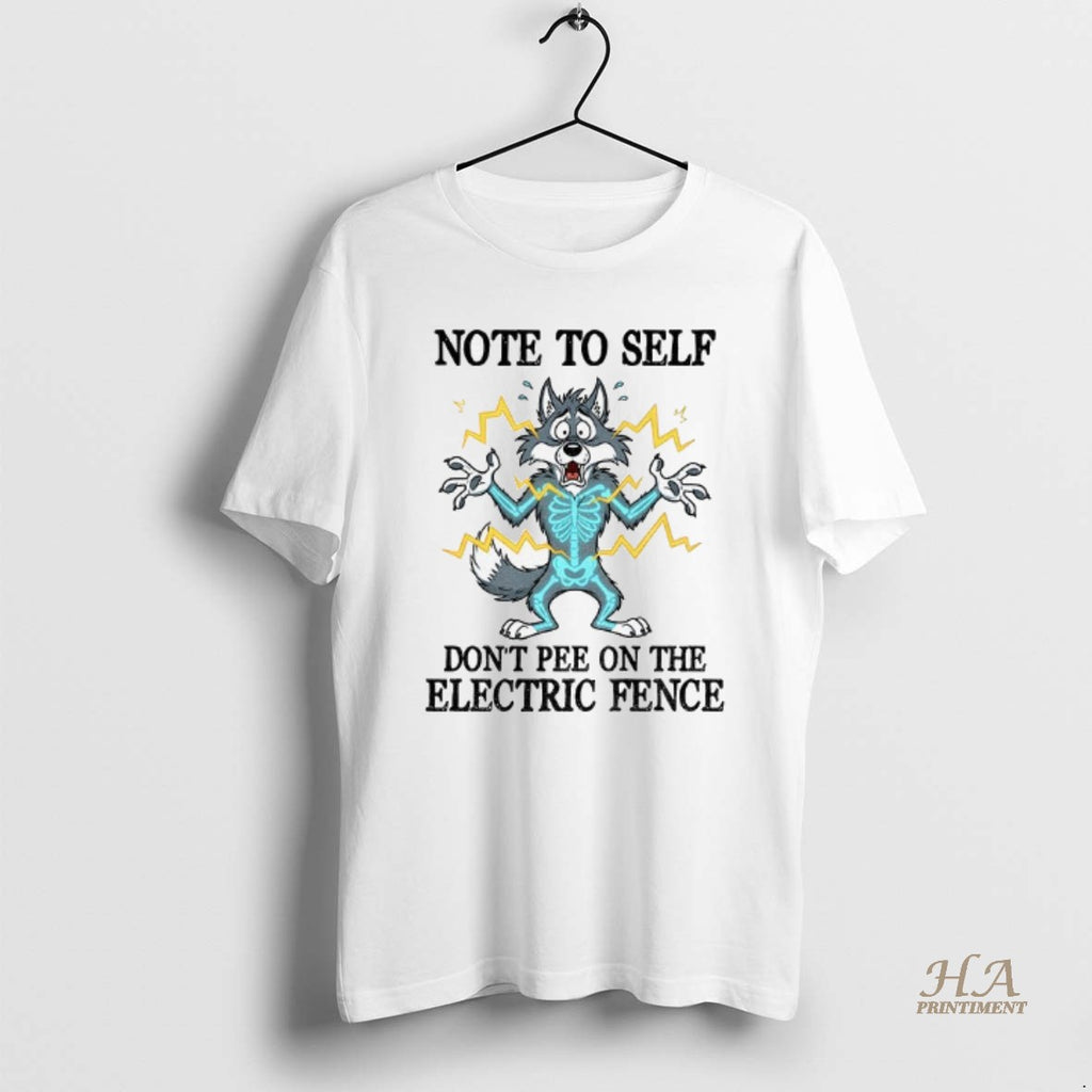 Official Wolf Note To Self Dont Pee On The Electric Fence Shirt Hoodie Sweatshirt | PurePodTees.com