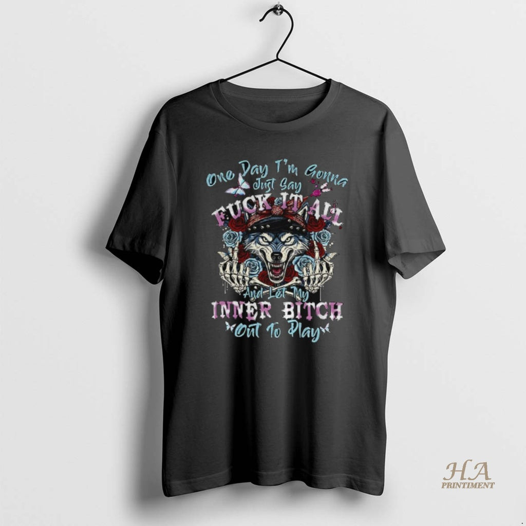 Official Wolf One Day Im Gonna Just Say Fuck It All And Let My Inner Shirt Hoodie Sweatshirt | PurePodTees.com