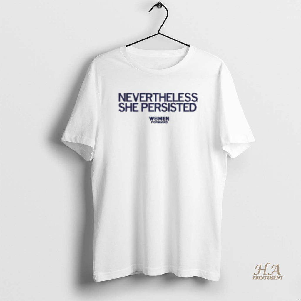 Official Women Forward Nevertheless She Persisted Shirt Hoodie Sweatshirt | PurePodTees.com