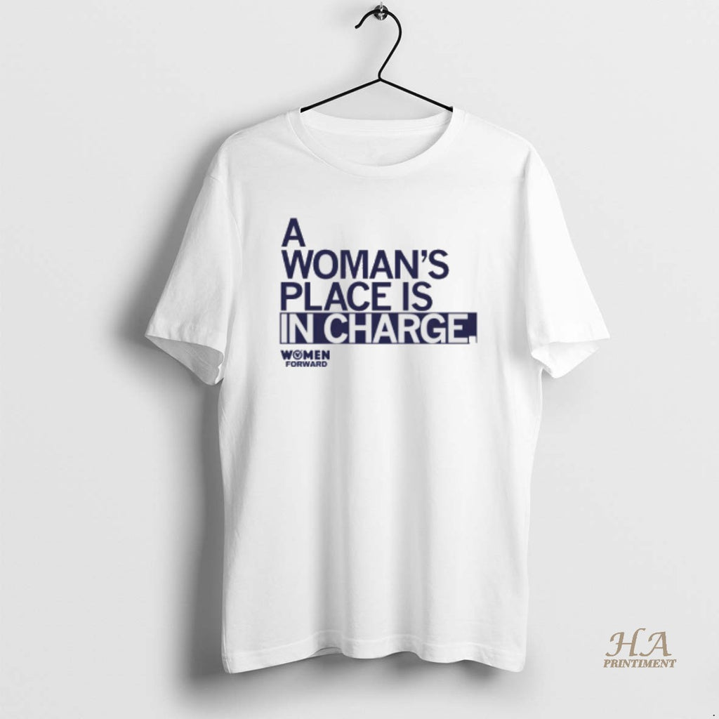 Official Women Forward A Womans Place Is In Charge Shirt Hoodie Sweatshirt | PurePodTees.com