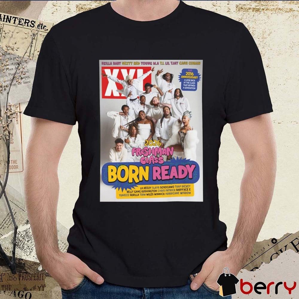 XXL Magazine Freshman Class Born Ready 2026 Plus 2016 Anniversary Poster t-shirt