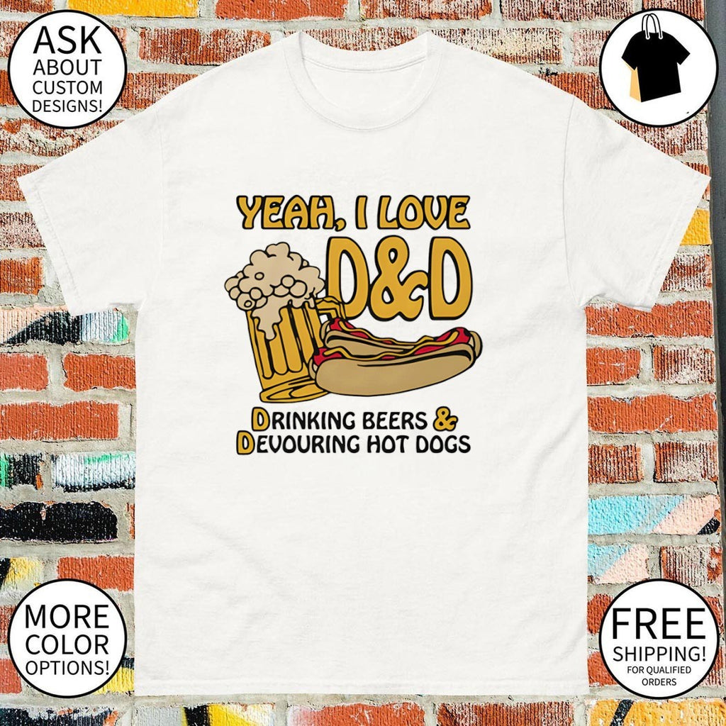 Yeah I love d and d drinking beers and devouring hot dogs shirt