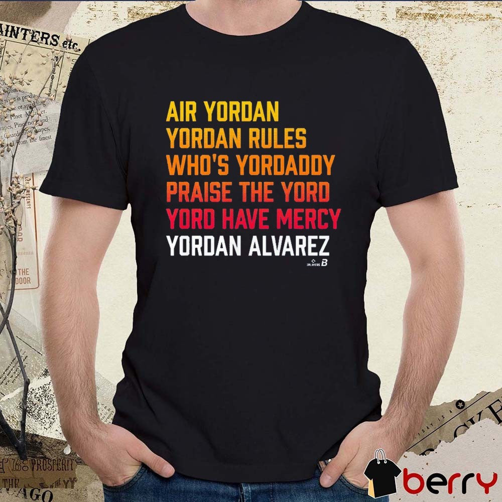 Yordan Alvarez Yord List Houston Astros MLB 2026 Air Yordan Your Rules Who’s Youdaddy t-shirt