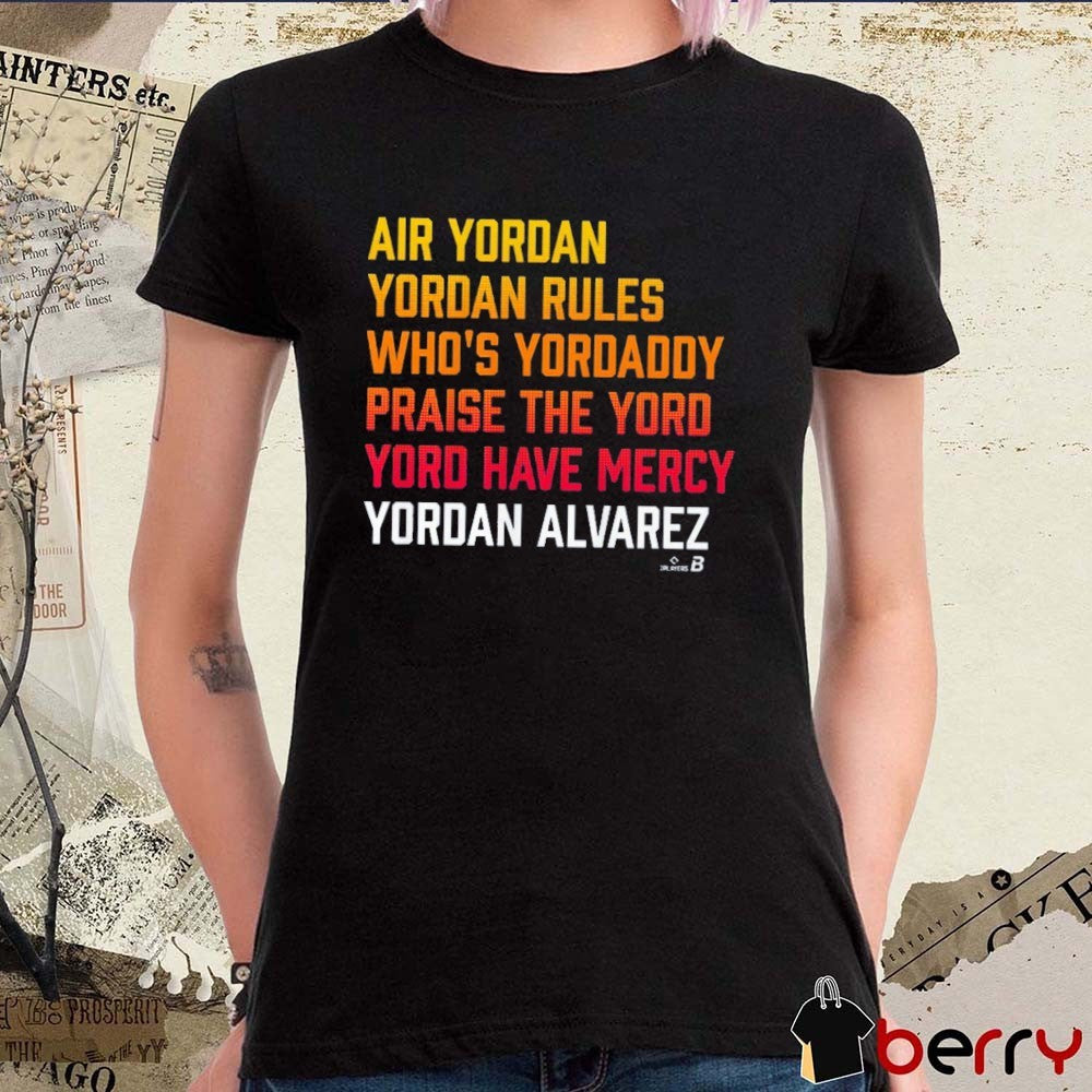 Yordan Alvarez Yord List Houston Astros MLB 2026 Air Yordan Your Rules Who’s Youdaddy t-shirt