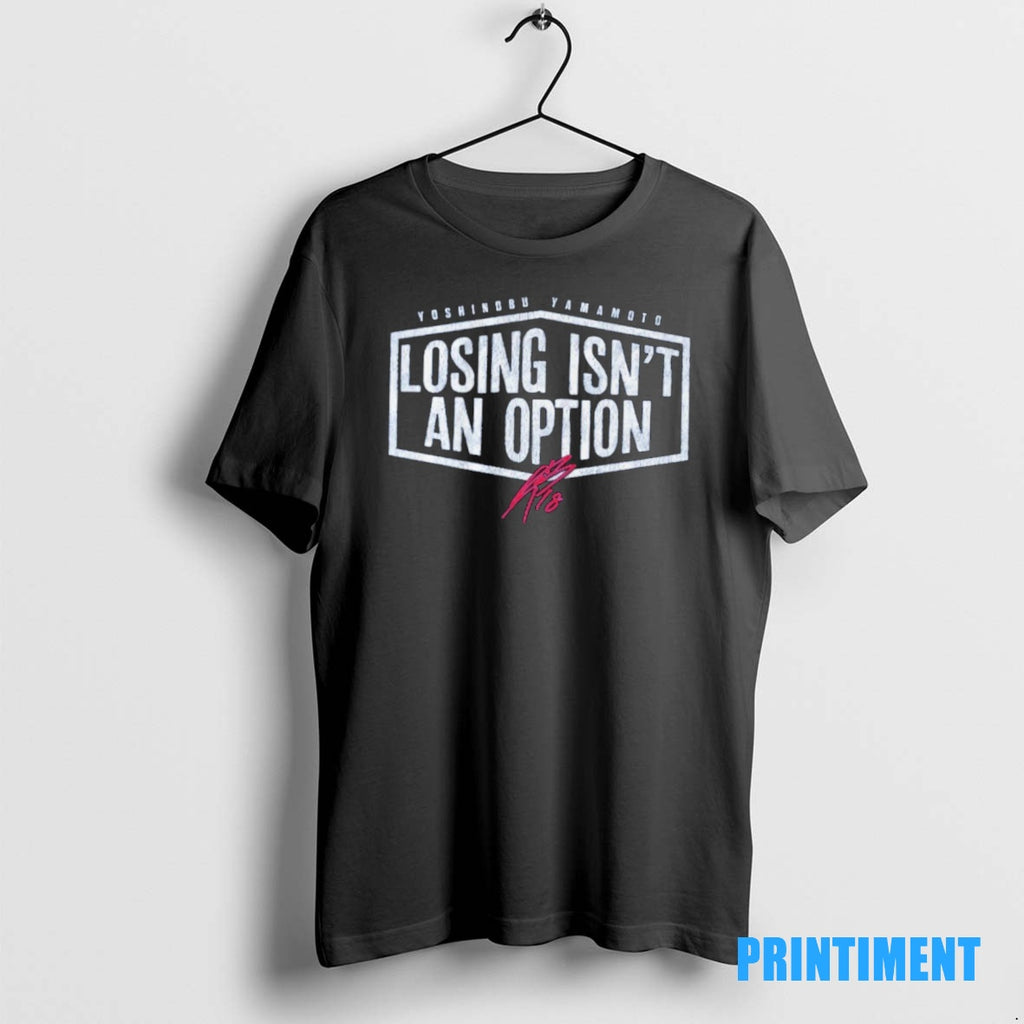 Official Yoshinobu Yamamoto Losing Isnt An Option Los Angeles Dodgers Tee Sweater