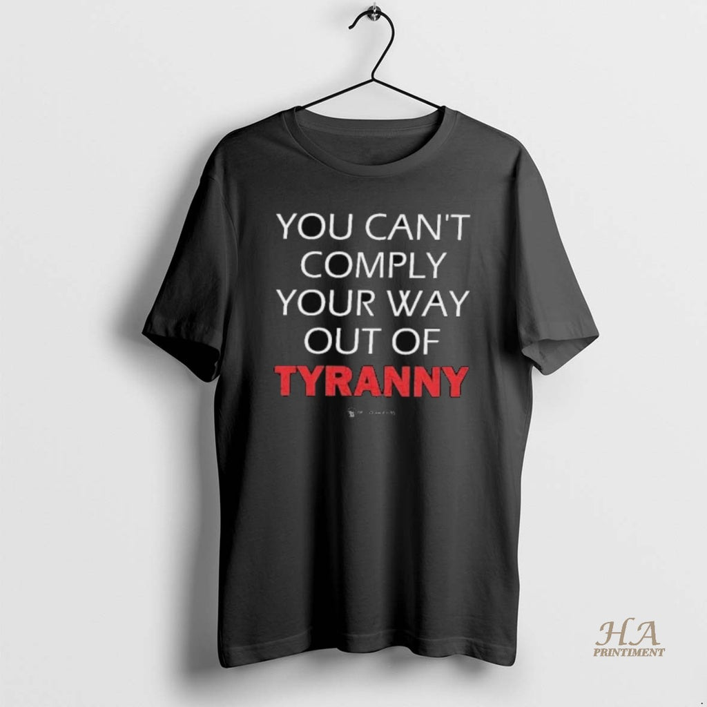 Official You Cant Comply Your Way Out Of Tyranny Shirts Hoodie Sweatshirt | PurePodTees.com