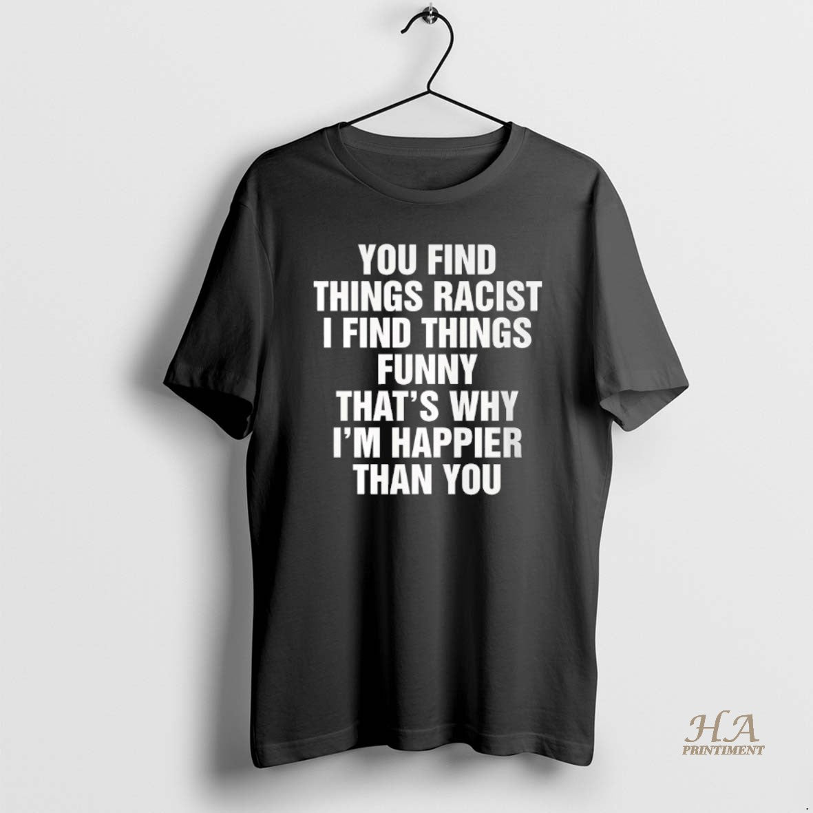Official You Find Things Racist I Find Things Funny Thats Why Shirt Hoodie Sweatshirt | PurePodTees.com