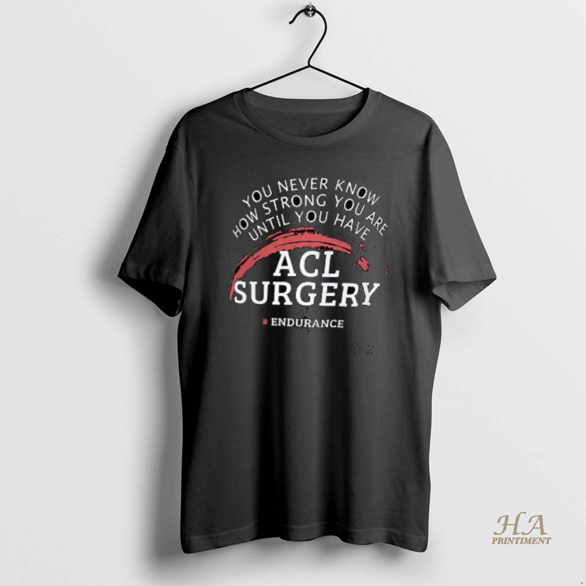 Official You Never Know How Strong You Are Until You Have Acl Surgery Shirt Hoodie Sweatshirt | PurePodTees.com