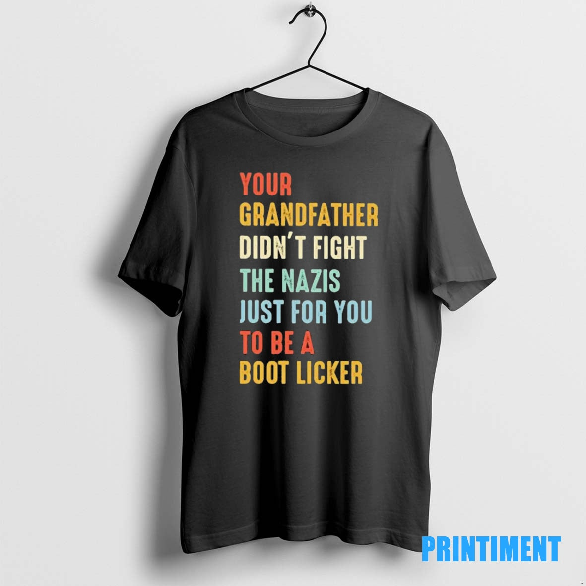 Official Your Grandfather Didnt Fight The Nazis Just For You To Be A Boot Licker Shirt Hoodie Sweatshirt | PurePodTees.com